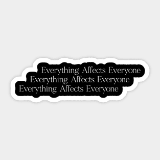 Everything Affects Everyone Sticker